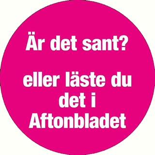 Är det sant eller läste du det i Aftonbladet?